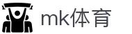 MK体育 - MK体育官网首页 · MK SPORTS